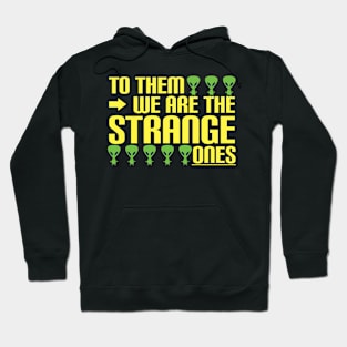 Aliens - to them we are the strange ones Hoodie